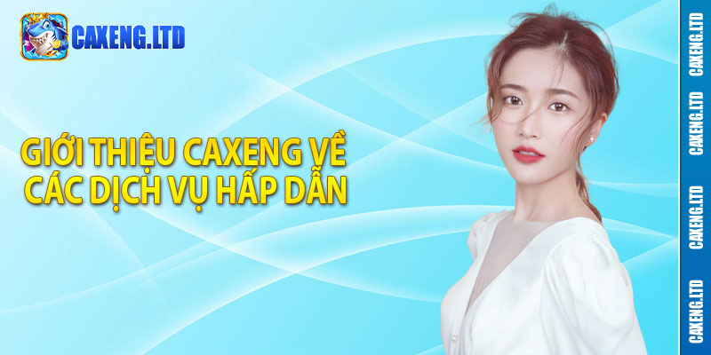 Giới thiệu Caxeng về các dịch vụ hấp dẫn