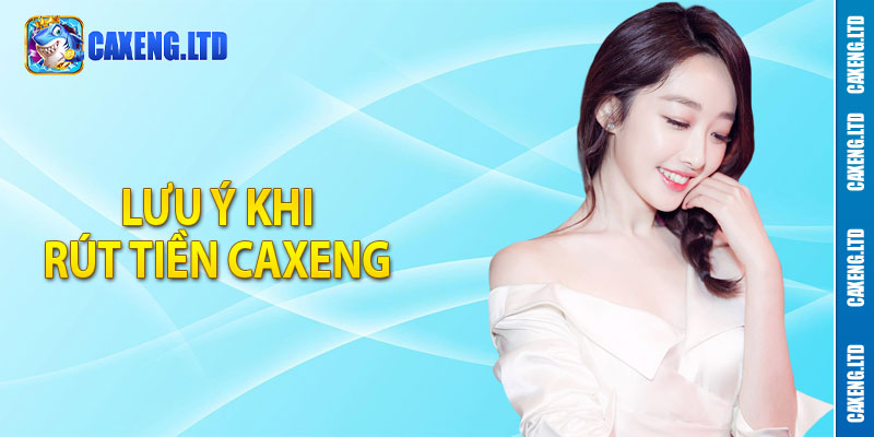 Lưu ý khi rút tiền Caxeng