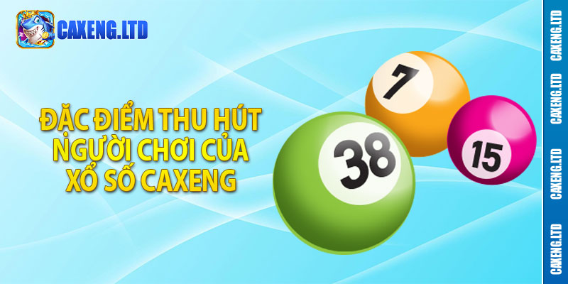 Đặc điểm thu hút người chơi của Xổ Số Caxeng